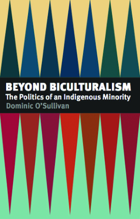 Beyond Biculturalism: The Politics of an Indigenous Minority—Dominic O ...